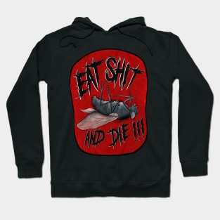 Eat Shit and Die ! Hoodie